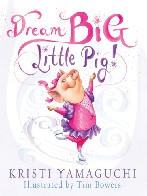 Title details for Dream Big, Little Pig! by Kristi Yamaguchi - Wait list